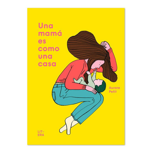 Una Mamãâ¡ Es Como Una Casa, De Petit, Aurore. Editorial Litera Libros, Tapa Dura En Español