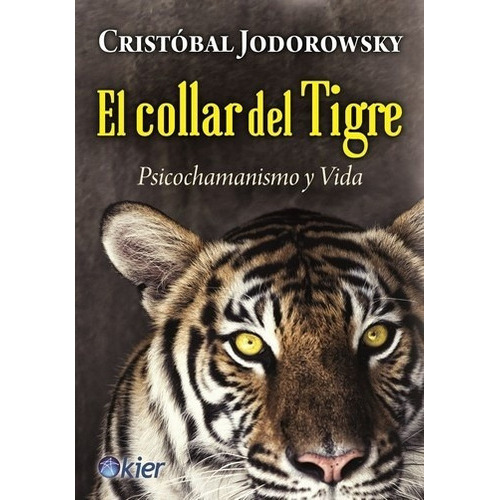 El Collar Del Tigre. Psicochamanismo Y Vida, De Cristóbal Jodorowsky. Editorial Kier, Tapa Blanda En Español, 2015