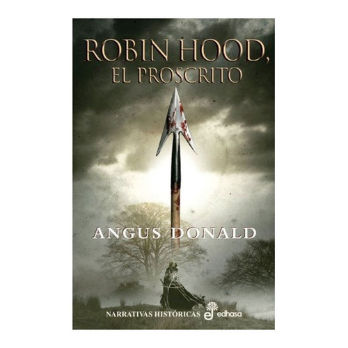 Libro Robin Hood 1. El Proscrito, De Donald, Angus. Editorial Edhasa, Tapa Dura, Edición 1 En Español, 2022