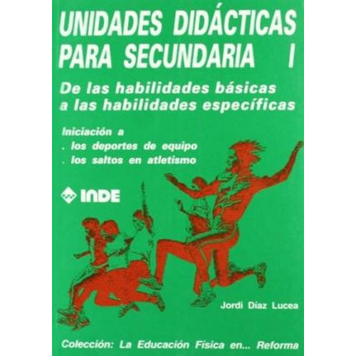 T.i Unidades Didacticas Para Secundaria - De Las Habilidades Basicas A Las Especificas, De Diaz Lucea Jordi. Editorial Inde S.a., Tapa Blanda En Español, 1900