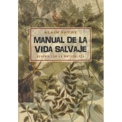 Manual De La Vida Salvaje, De Alain Saury. Editorial Obelisco, Tapa Blanda En Español, 2014