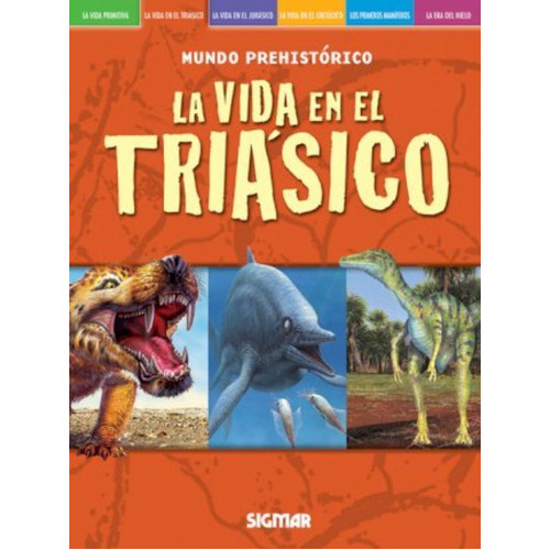 La Vida En El Triasico - Mundo Prehistorico, De No Aplica. Editorial Sigmar, Tapa Blanda En Español, 2010