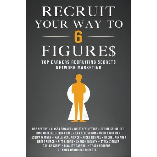 Recruit Your Way To 6 Figures : Top Earners Recruiting Secrets Network Marketing, De Rob L Sperry. Editorial Rob Sperry, Tapa Blanda En Inglés