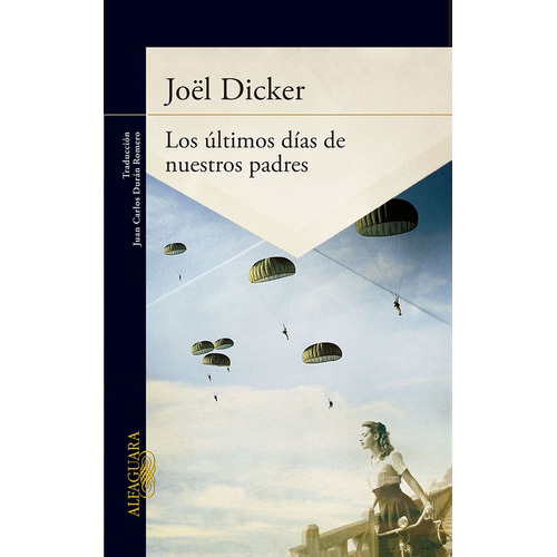 Los últimos días de nuestros padres, de Dicker, Joël. Serie Alfaguara Literatura Editorial Alfaguara, tapa blanda en español, 2014