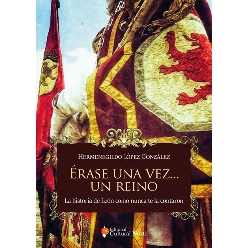 Érase Una Vez Un Reino, De Hermenegildo López González. Editorial Cultural Norte, Tapa Blanda En Español, 2022