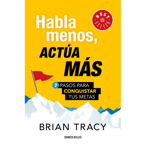 Habla menos, actúa más: 7 pasos para conquistar tus metas, de Tracy, Brian. Serie Bestseller Editorial Debolsillo, tapa blanda en español, 2019