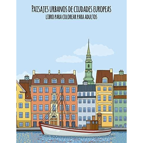 Paisajes urbanos de ciudades europeas libro para colorear para adultos, de Nick Snels., vol. N/A. Editorial Independently Published, tapa blanda en español, 2019