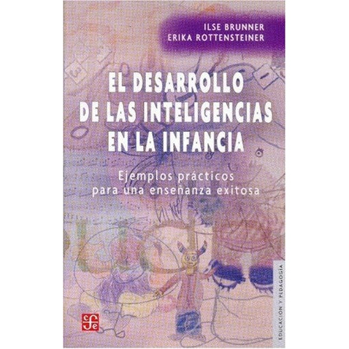 El Desarrollo De Las Inteligencias En La Infancia, De Ilse Brunner. Editorial Fondo De Cultura Económica, Tapa Blanda En Español, 2006