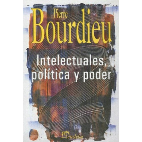 Intelectuales, Política Y Poder - Bourdieu, Pierre (papel)