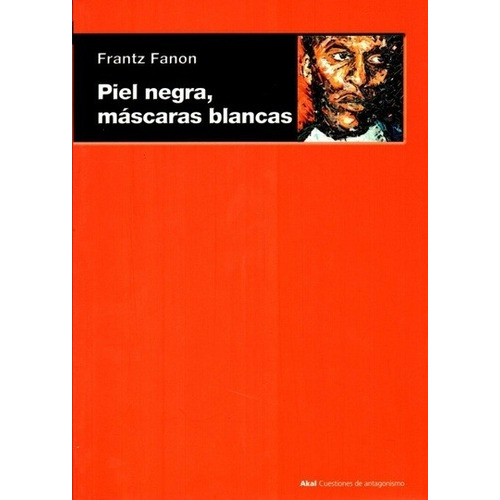 Frantz Fanon - Piel Negra, Máscaras Blancas