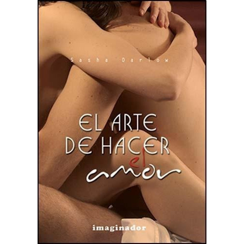 Arte De Hacer El Amor, El, de Darlow, Sasha. Editorial Imaginador en español