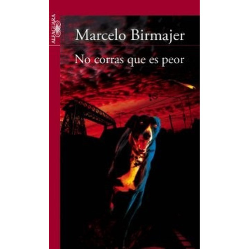 No Corras Que Es Peor, Marcelo Birmajer. Ed. Alfaguara