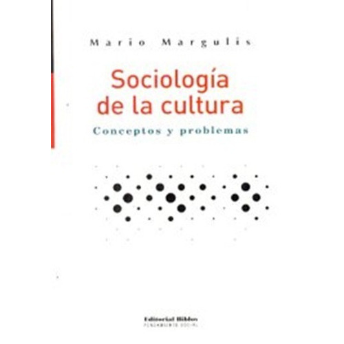 Sociologia De La Cultura Conceptos Y Problemas, De Mario Margulis. Editorial Biblos, Tapa Blanda En Español