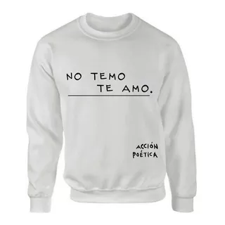 Suéter Acción Poética Unisex No Temo Te Amo Od77020