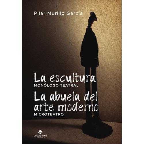 La Escultura. La Abuela Del Arte Moderno (microteatro), De Murillo García  Pilar.. Grupo Editorial Círculo Rojo Sl, Tapa Blanda En Español