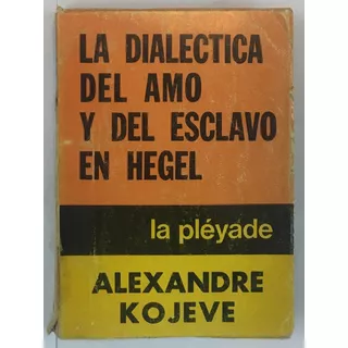 Alexandre Kojeve Dialectica Del Amo Y Del Esclavo En Hegel