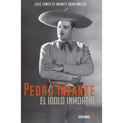 Pedro Infante, El Idolo Inmortal