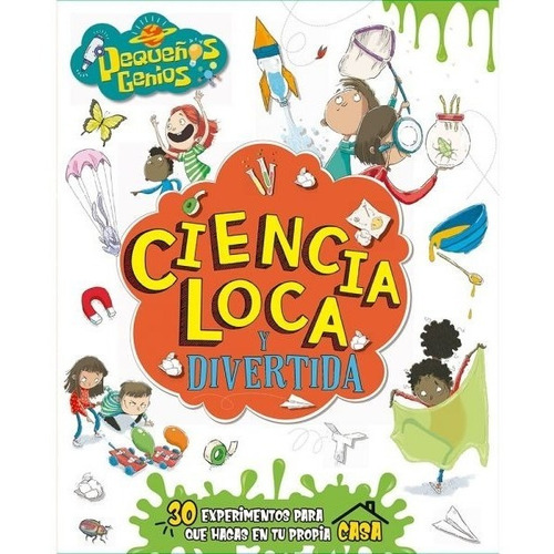 Ciencia Loca Y Divertida (pequeños Genios)