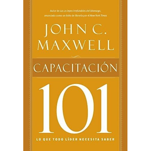 Capacitacion 101 - Maxwell, John C., de Maxwell, John. Editorial Grupo Nelson en español