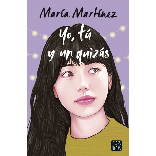 Yo, tú y un quizás, de María Martínez. Editorial CROSSBOOKS, tapa blanda en español, 2022