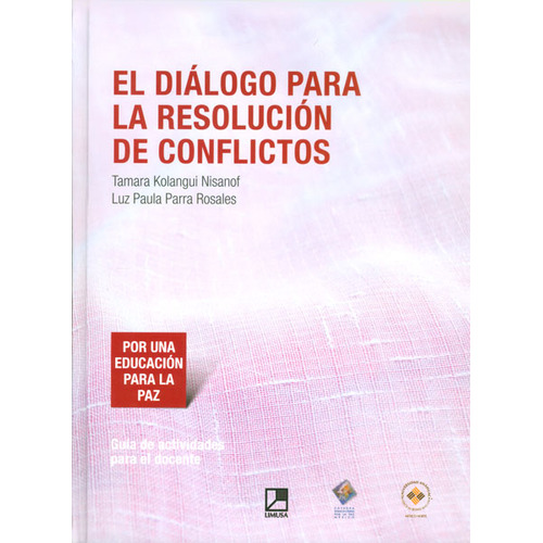 El Diálogo Para La Resolución De Conflictos, De Tamara Kolangui Nisanof, Luz Paula Parra Rosales., Vol. 1. Editorial Limusa, Tapa Blanda, Edición Limusa En Español, 2012