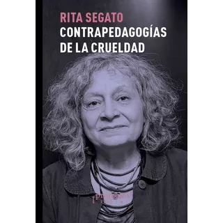 Contra-pedagogias De La Crueldad - Rita Laura Segato