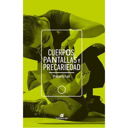 Cuerpos, pantallas y precariedad, de , Precarity Lab. Editorial Katakrak, tapa blanda en español