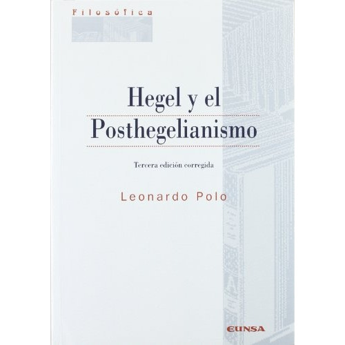 Hegel Y El Posthegelianismo, De Leonardo Polo. Editorial Eunsa, Edición 3 En Español