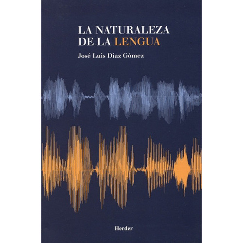 La Naturaleza De La Lengua, De Díaz Gómez, José Luis. Editorial Herder, Tapa Blanda, Edición 1 En Español, 2015