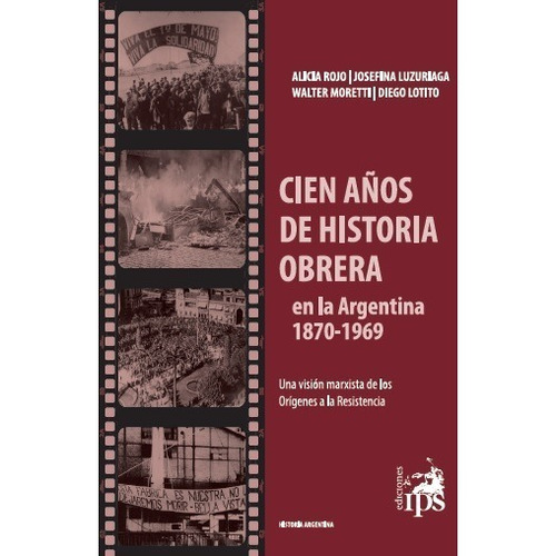 Cien Años De Historia Obrera En La Argentina 1870-1969