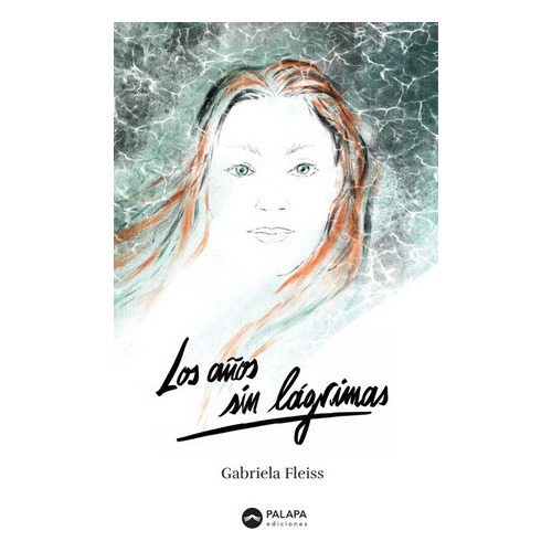 Los Años Sin Lágrimas, de GABRIELA FLEISS. Editorial Palapa, tapa blanda, edición 1 en español