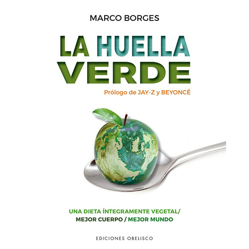 La huella verde: Una dieta íntegramente vegetal / Mejor cuerpo / Mejor mundo, de Borges, Marco. Editorial Ediciones Obelisco, tapa blanda en español, 2021