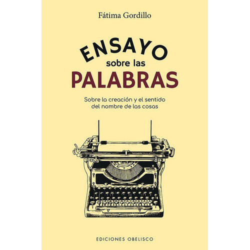 Ensayo Sobre Las Palabras, de Fátima Gordillo. Editorial OBELISCO, tapa blanda, edición 1 en español