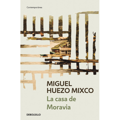 La casa de Moravia, de Huezo Mixco, Miguel. Serie Contemporánea Editorial Debolsillo, tapa blanda en español, 2019