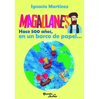 Magallanes: Hace 500 Años En Un Barco De Papel, De Martínez, Ignacio. Editorial Planeta Junior, Edición 1 En Español