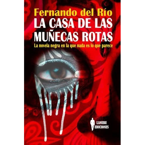 La Casa De Las Muñecas Rotas La Novela Negra En La Que Nad, de del Río, Sr. Ferna. Editorial Fernando del Rio Iglesias, tapa blanda en español, 2021