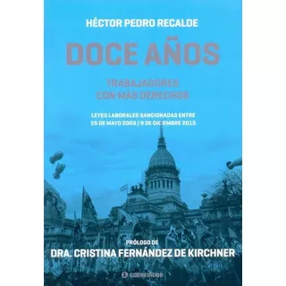 Doce Años  Trabajadores Con Más Derechos - Recalde,, De Recalde, Hector Pedro. Editorial Corregidor En Español