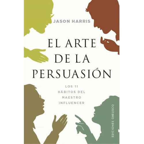 Arte De La Persuasión, El, De Harris Jason. Editorial Obelisco, Tapa Blanda, Edición 1 En Español