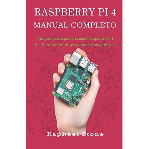 Libro : Raspberry Pi 4 Manual Completo Una Guía Paso A Paso