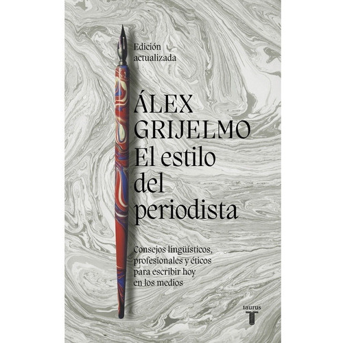 ESTILO DEL PERIODISTA, EL - ALEX GRIJELMO, de ALEX GRIJELMO. Editorial Taurus en español