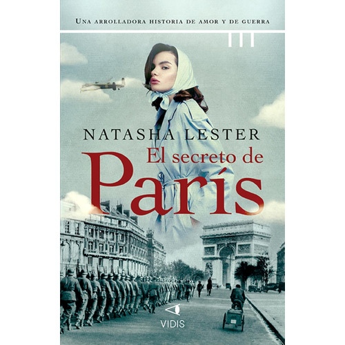 Libro El secreto de París - Natasha Lester - Vidis: Una arrolladora historia de amor y de guerra, de Natasha Lester., vol. 1. Editorial VIDIS, tapa blanda, edición 1 en español, 2023