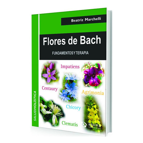 FLORES DE BACH, de Beatriz Marchelli. Editorial Agama, tapa blanda, edición 1 en español