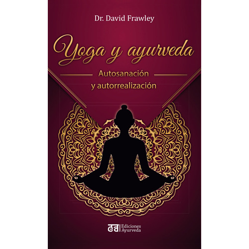 Yoga y ayurveda: Autosanación y autorrealización, de Frawley, David. Editorial EDICIONES AYURVEDA, tapa blanda en español, 2022