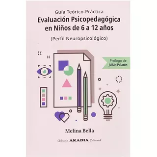 Evaluación Psicopedagógica En Niños De 6 A 12 Años, De Melina Bella., Vol. 1. Editorial Akadia, Tapa Blanda En Español, 2022