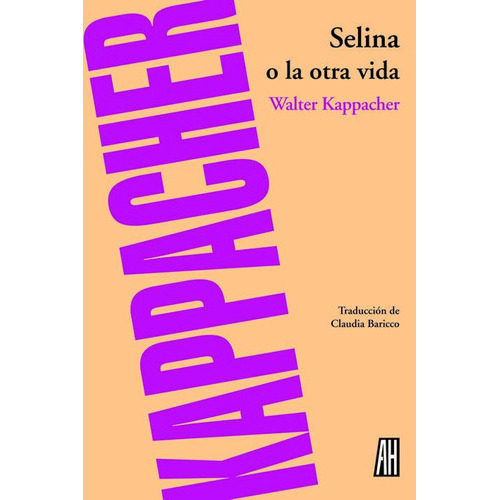 Selina O La Otra Vida, De Kappacher Walter. Editorial Ah Adriana Hidalgo Editora, Tapa Blanda, Edición 1 En Español