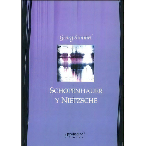 Schopenhauer Y Nietzsche, De Georg Simmel. Editorial Prometeo Libros, Tapa Blanda En Español