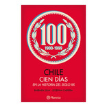 Chile. Cien Días En La Historia Del Siglo Xx: Chile. Cien Días En La Historia Del Siglo Xx, De Silva Avaria - Barbara Kirsi. Editorial Planeta, Tapa Blanda En Castellano