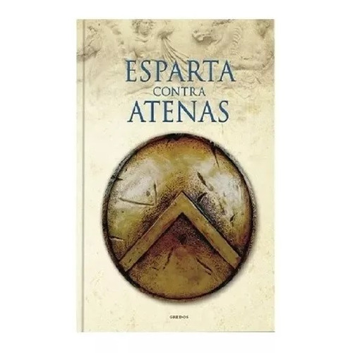 Esparta Contra Atenas  - Historia De Grecia Y Roma - GREDOS - TAPA DURA
