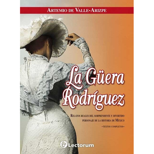 La Güera Rodriguez, De Artemio De Valle-arizpe. Editorial Lectorum En Español