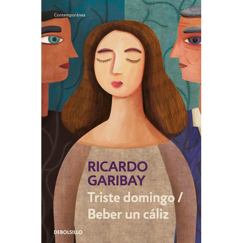 Triste domingo / Beber un cáliz, de Garibay, Ricardo. Serie Contemporánea Editorial Debolsillo, tapa blanda en español, 2020